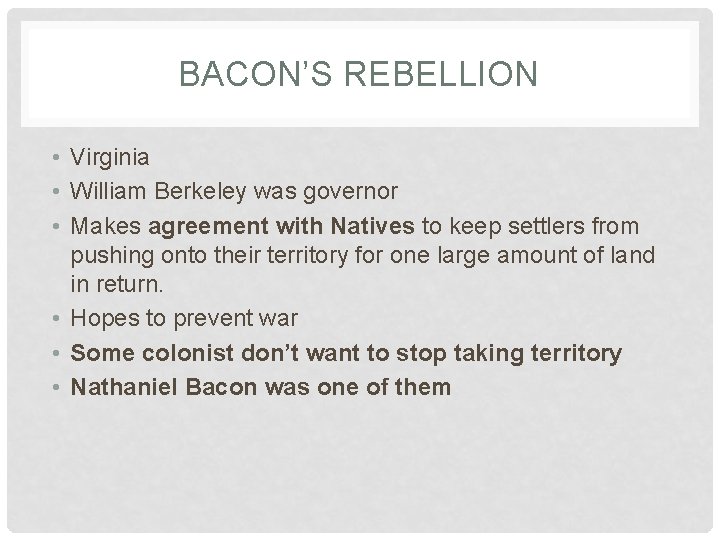 BACON’S REBELLION • Virginia • William Berkeley was governor • Makes agreement with Natives