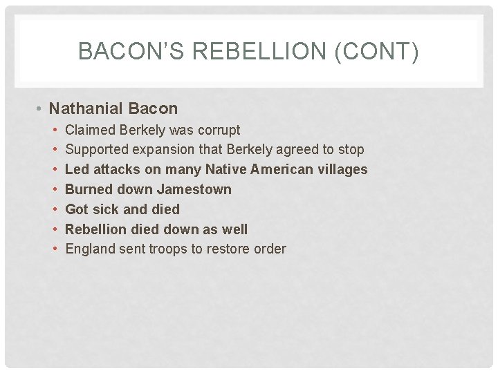 BACON’S REBELLION (CONT) • Nathanial Bacon • • Claimed Berkely was corrupt Supported expansion
