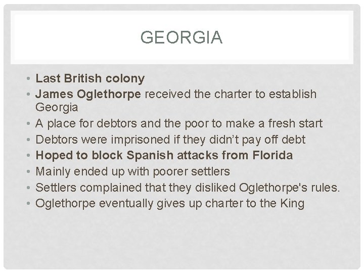 GEORGIA • Last British colony • James Oglethorpe received the charter to establish Georgia