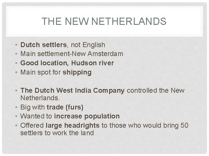 THE NEW NETHERLANDS • • Dutch settlers, not English Main settlement-New Amsterdam Good location,