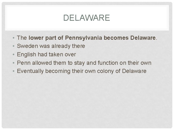 DELAWARE • • • The lower part of Pennsylvania becomes Delaware. Sweden was already