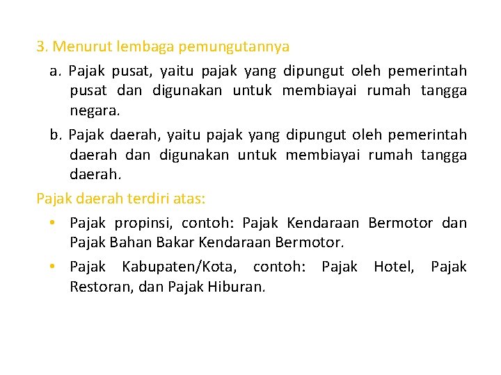 3. Menurut lembaga pemungutannya a. Pajak pusat, yaitu pajak yang dipungut oleh pemerintah pusat
