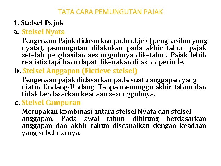 TATA CARA PEMUNGUTAN PAJAK 1. Stelsel Pajak a. Stelsel Nyata Pengenaan Pajak didasarkan pada