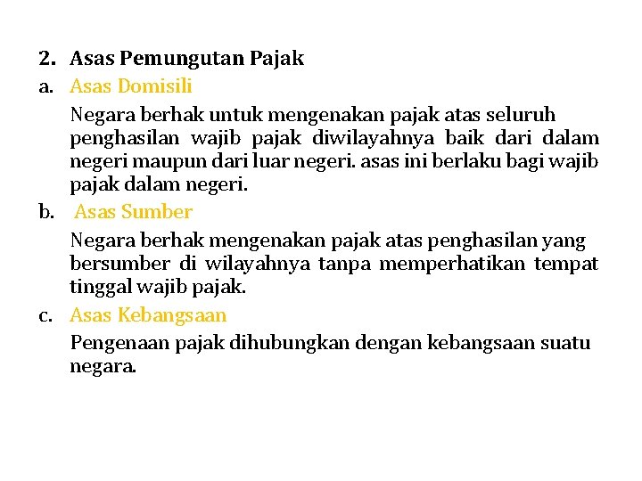 2. Asas Pemungutan Pajak a. Asas Domisili Negara berhak untuk mengenakan pajak atas seluruh