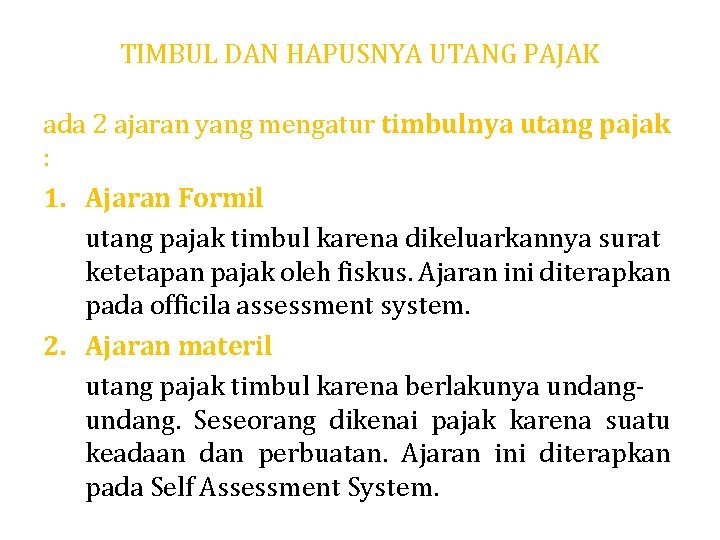 TIMBUL DAN HAPUSNYA UTANG PAJAK ada 2 ajaran yang mengatur timbulnya utang pajak :