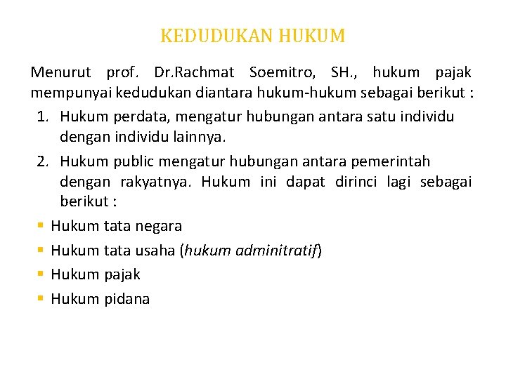 KEDUDUKAN HUKUM Menurut prof. Dr. Rachmat Soemitro, SH. , hukum pajak mempunyai kedudukan diantara