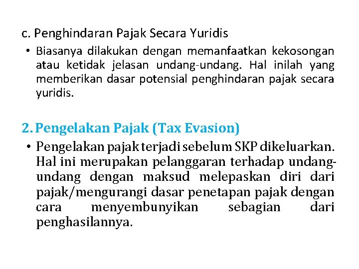 c. Penghindaran Pajak Secara Yuridis • Biasanya dilakukan dengan memanfaatkan kekosongan atau ketidak jelasan