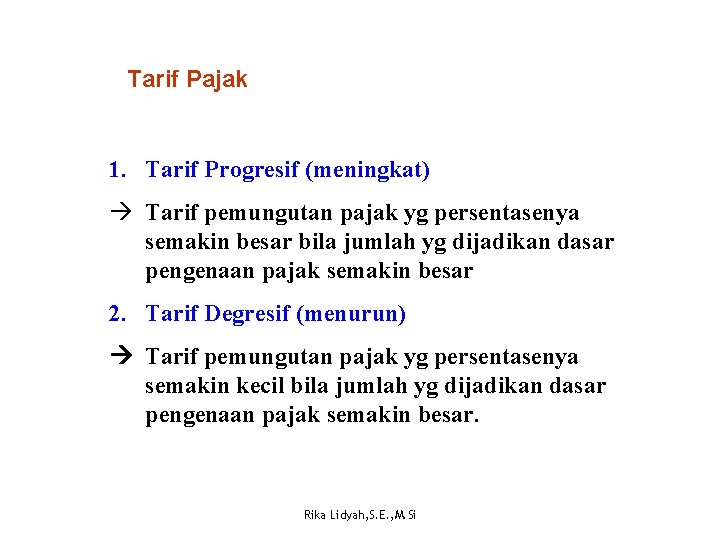 Tarif Pajak 1. Tarif Progresif (meningkat) à Tarif pemungutan pajak yg persentasenya semakin besar