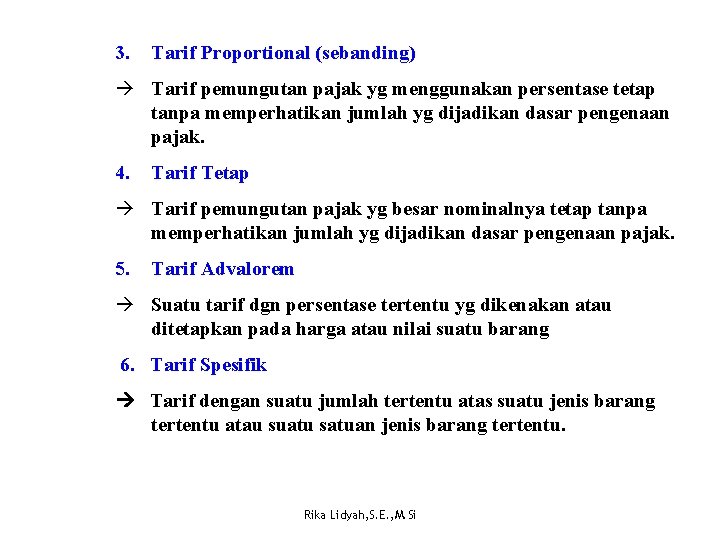 3. Tarif Proportional (sebanding) à Tarif pemungutan pajak yg menggunakan persentase tetap tanpa memperhatikan