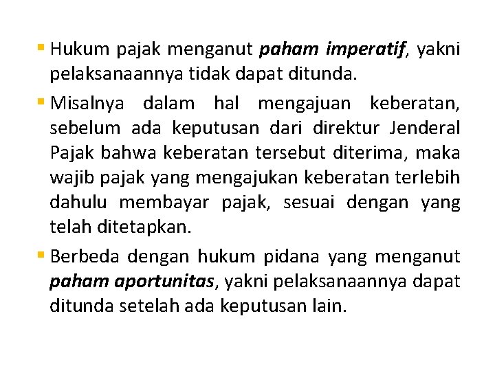 § Hukum pajak menganut paham imperatif, yakni pelaksanaannya tidak dapat ditunda. § Misalnya dalam