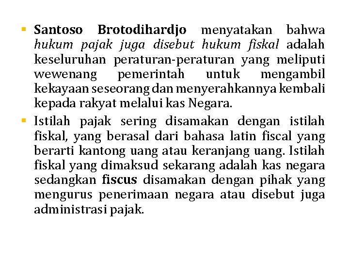 § Santoso Brotodihardjo menyatakan bahwa hukum pajak juga disebut hukum fiskal adalah keseluruhan peraturan-peraturan