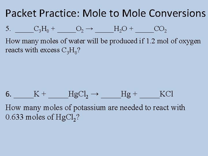 Packet Practice: Mole to Mole Conversions 5. _____C 3 H 8 + _____O 2