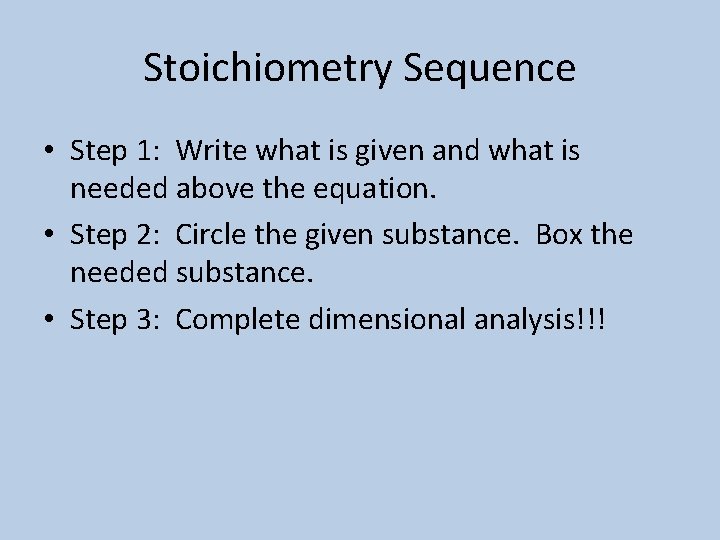 Stoichiometry Sequence • Step 1: Write what is given and what is needed above
