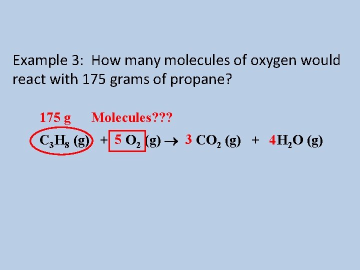 Example 3: How many molecules of oxygen would react with 175 grams of propane?