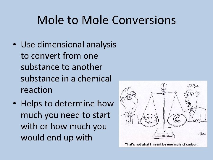 Mole to Mole Conversions • Use dimensional analysis to convert from one substance to