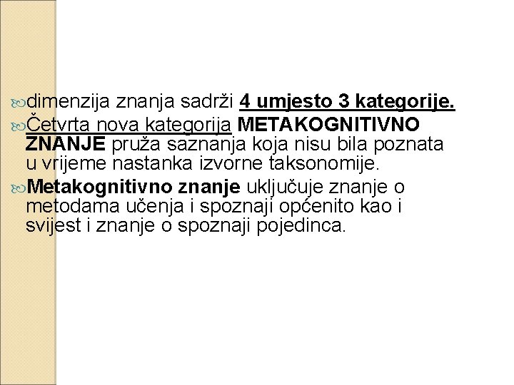  dimenzija znanja sadrži 4 umjesto 3 kategorije. Četvrta nova kategorija METAKOGNITIVNO ZNANJE pruža