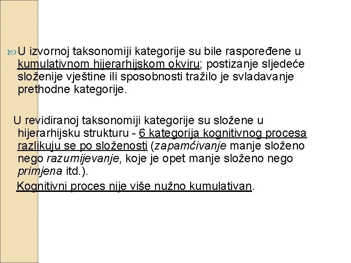  U izvornoj taksonomiji kategorije su bile raspoređene u kumulativnom hijerarhijskom okviru; postizanje sljedeće