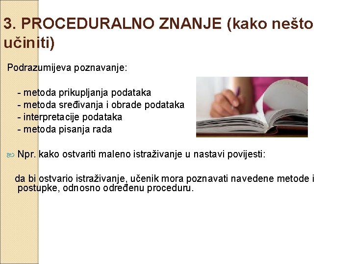 3. PROCEDURALNO ZNANJE (kako nešto učiniti) Podrazumijeva poznavanje: - metoda prikupljanja podataka - metoda