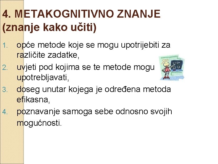 4. METAKOGNITIVNO ZNANJE (znanje kako učiti) 1. 2. 3. 4. opće metode koje se