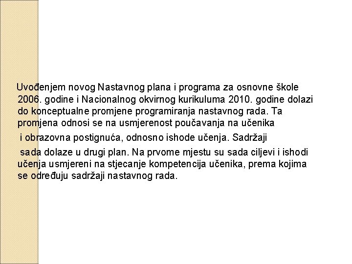 Uvođenjem novog Nastavnog plana i programa za osnovne škole 2006. godine i Nacionalnog okvirnog