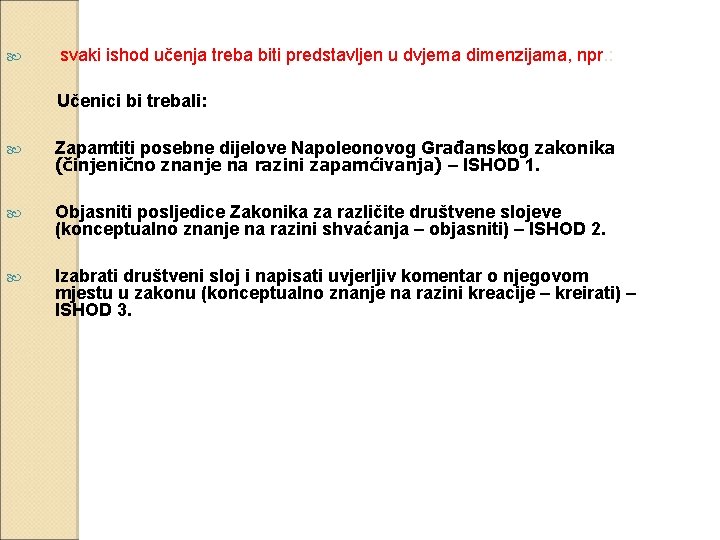  svaki ishod učenja treba biti predstavljen u dvjema dimenzijama, npr. : Učenici bi