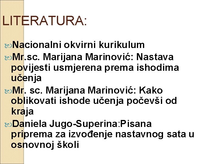 LITERATURA: Nacionalni okvirni kurikulum Mr. sc. Marijana Marinović: Nastava povijesti usmjerena prema ishodima učenja