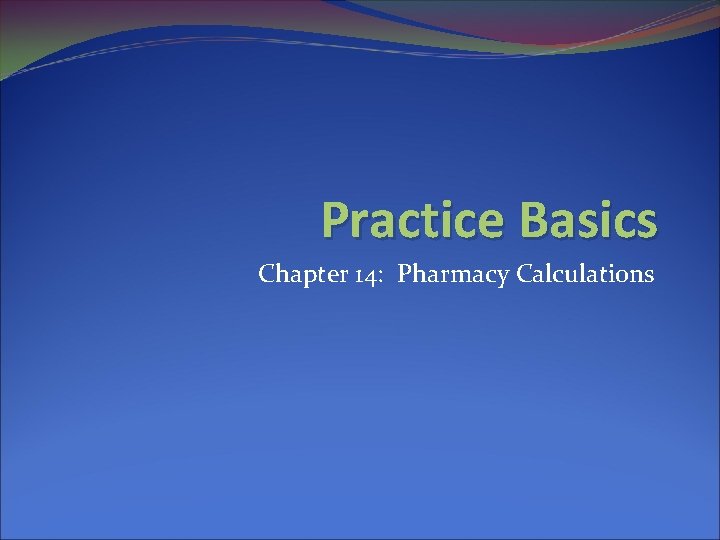 Practice Basics Chapter 14: Pharmacy Calculations 
