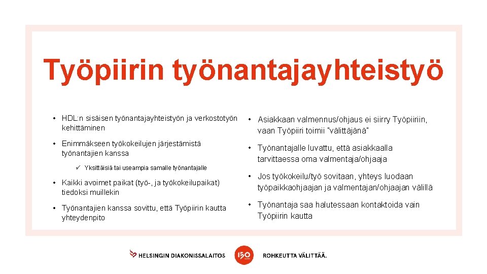 Työpiirin työnantajayhteistyö • HDL: n sisäisen työnantajayhteistyön ja verkostotyön kehittäminen • Enimmäkseen työkokeilujen järjestämistä