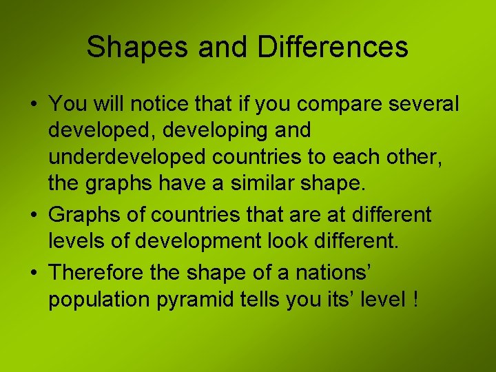 Shapes and Differences • You will notice that if you compare several developed, developing