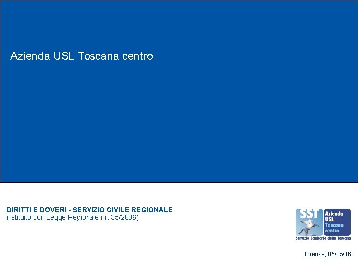 Azienda USL Toscana centro DIRITTI E DOVERI - SERVIZIO CIVILE REGIONALE )(Istituito con Legge