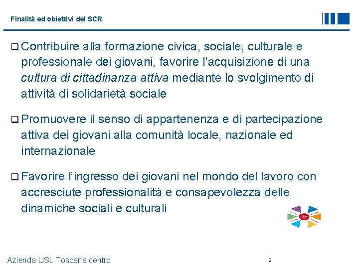 Finalità ed obiettivi del SCR q Contribuire alla formazione civica, sociale, culturale e professionale