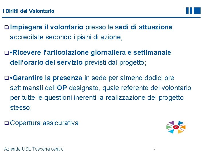 I Diritti del Volontario q Impiegare il volontario presso le sedi di attuazione accreditate