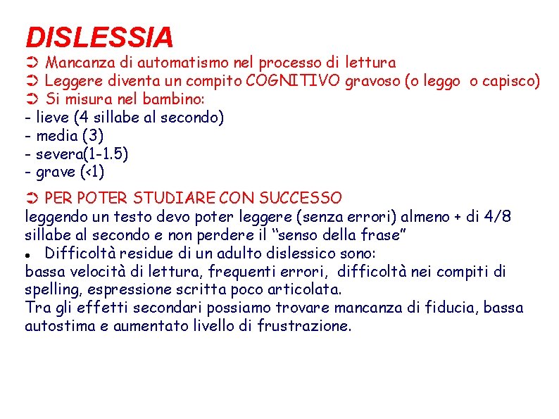 DISLESSIA ➲ Mancanza di automatismo nel processo di lettura ➲ Leggere diventa un compito