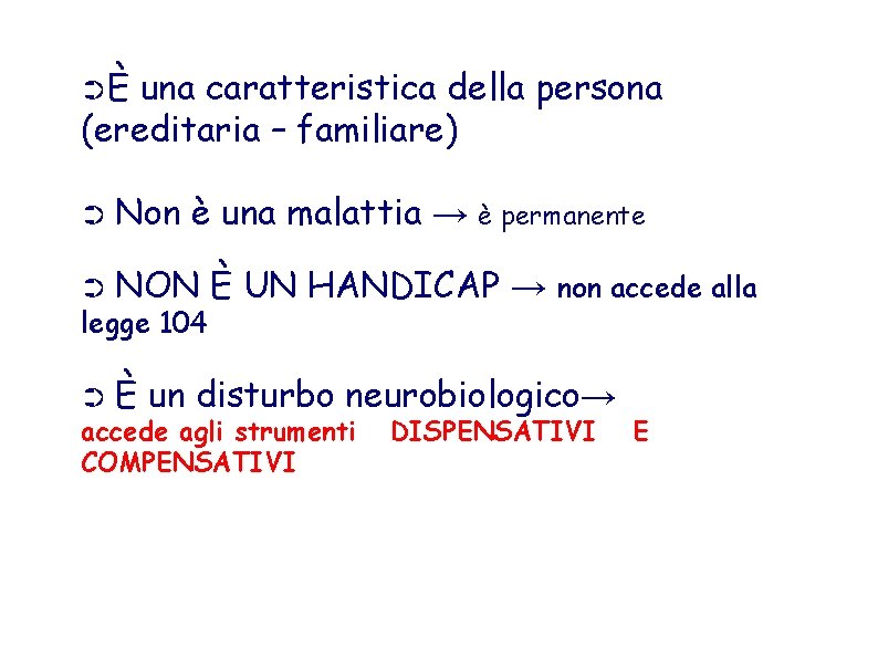 ➲È una caratteristica della persona (ereditaria – familiare) ➲ Non è una malattia →