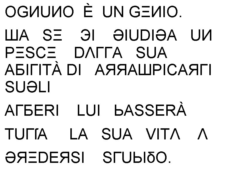 OGИUИO È UN GΞИIO. ШA SΞ ЭI ӘIUDIӘA UИ PΞSCΞ DΛГГA SUA AБIГITÀ DI