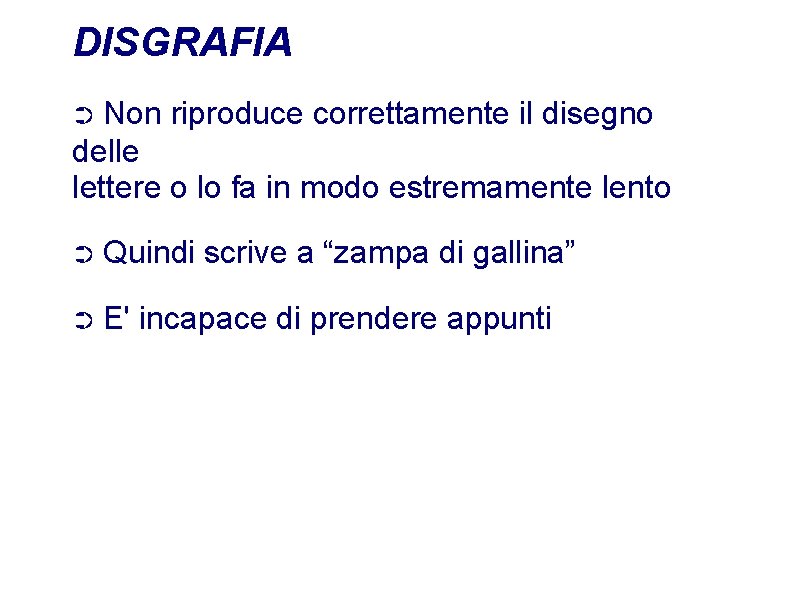 DISGRAFIA ➲ Non riproduce correttamente il disegno delle lettere o lo fa in modo