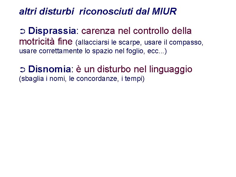 altri disturbi riconosciuti dal MIUR ➲ Disprassia: carenza nel controllo della motricità fine (allacciarsi
