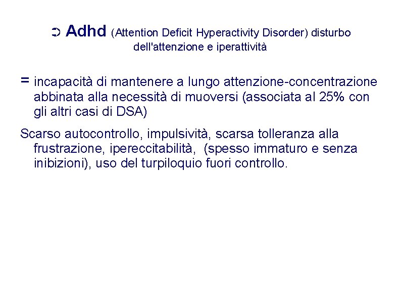 ➲ Adhd (Attention Deficit Hyperactivity Disorder) disturbo dell'attenzione e iperattività = incapacità di mantenere
