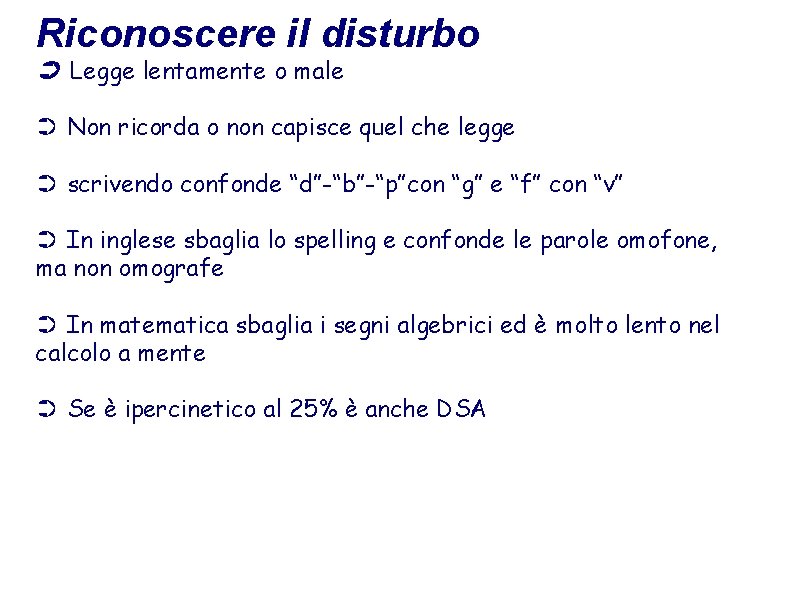 Riconoscere il disturbo ➲ Legge lentamente o male ➲ Non ricorda o non capisce