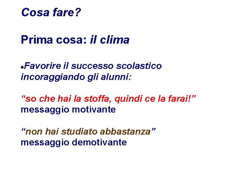 Cosa fare? Prima cosa: il clima Favorire il successo scolastico incoraggiando gli alunni: “so