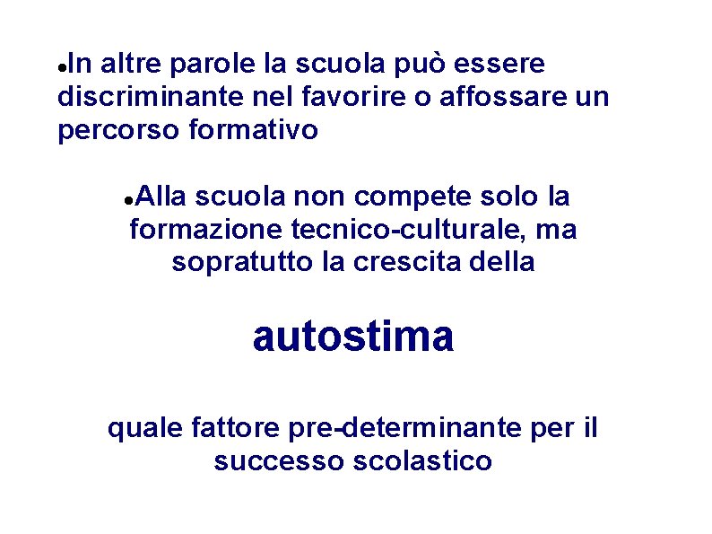 In altre parole la scuola può essere discriminante nel favorire o affossare un percorso