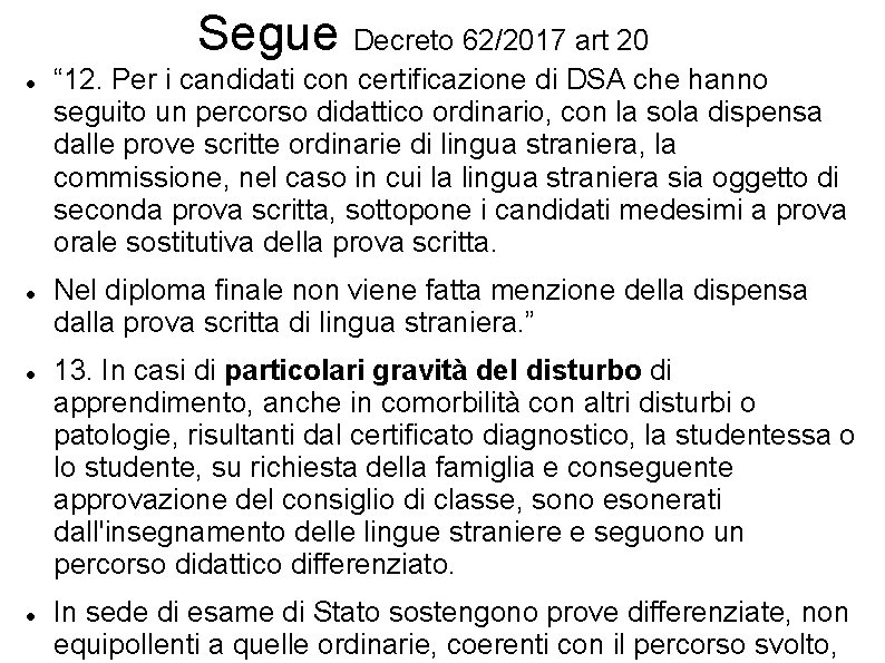 Segue Decreto 62/2017 art 20 “ 12. Per i candidati con certificazione di DSA