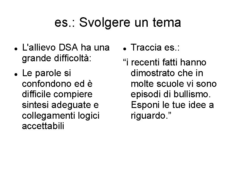 es. : Svolgere un tema L'allievo DSA ha una grande difficoltà: Le parole si