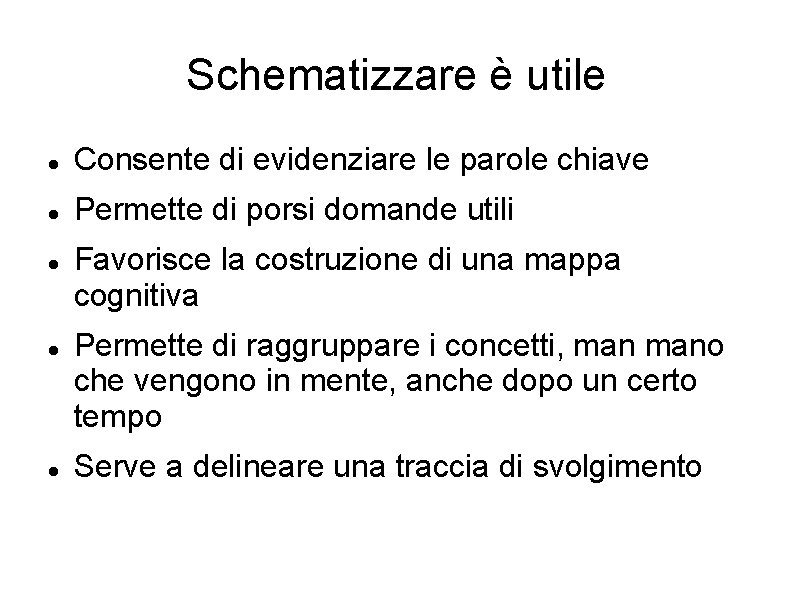 Schematizzare è utile Consente di evidenziare le parole chiave Permette di porsi domande utili