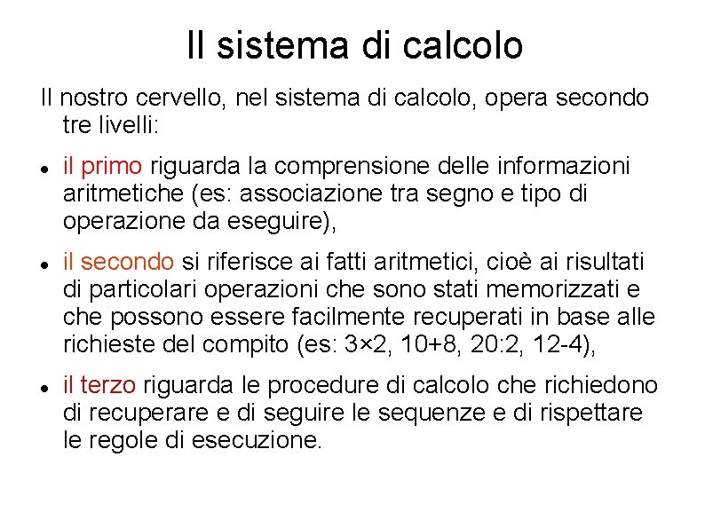 Il sistema di calcolo Il nostro cervello, nel sistema di calcolo, opera secondo tre