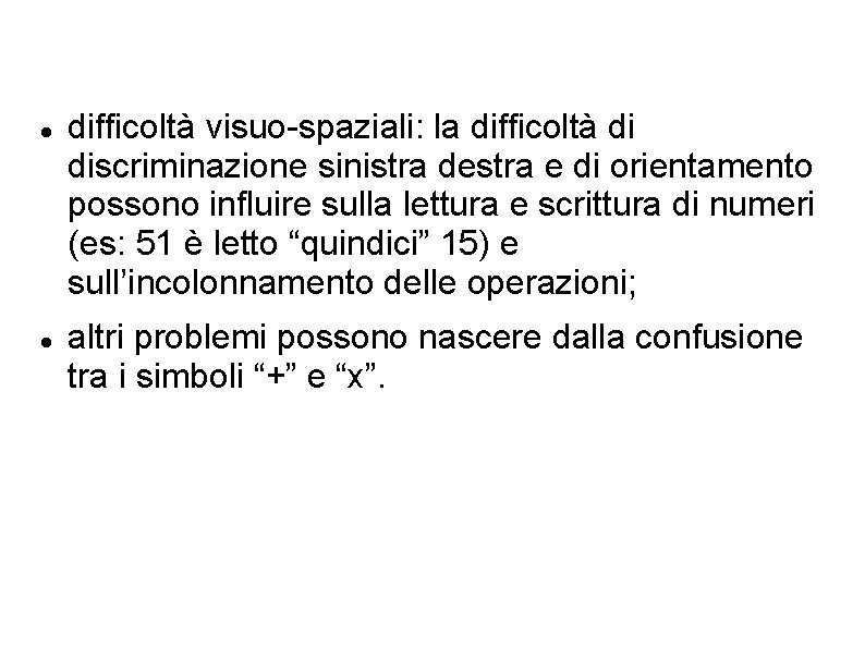  difficoltà visuo-spaziali: la difficoltà di discriminazione sinistra destra e di orientamento possono influire