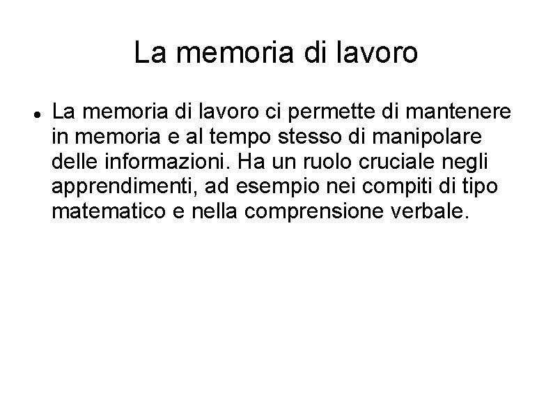 La memoria di lavoro ci permette di mantenere in memoria e al tempo stesso