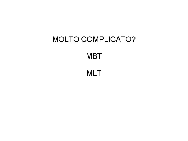 MOLTO COMPLICATO? MBT MLT 