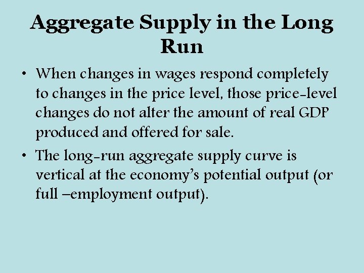 Aggregate Supply in the Long Run • When changes in wages respond completely to