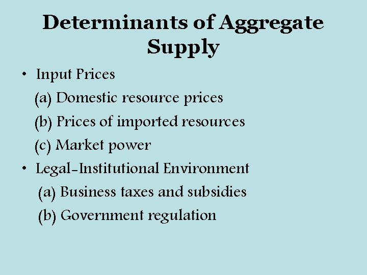 Determinants of Aggregate Supply • Input Prices (a) Domestic resource prices (b) Prices of